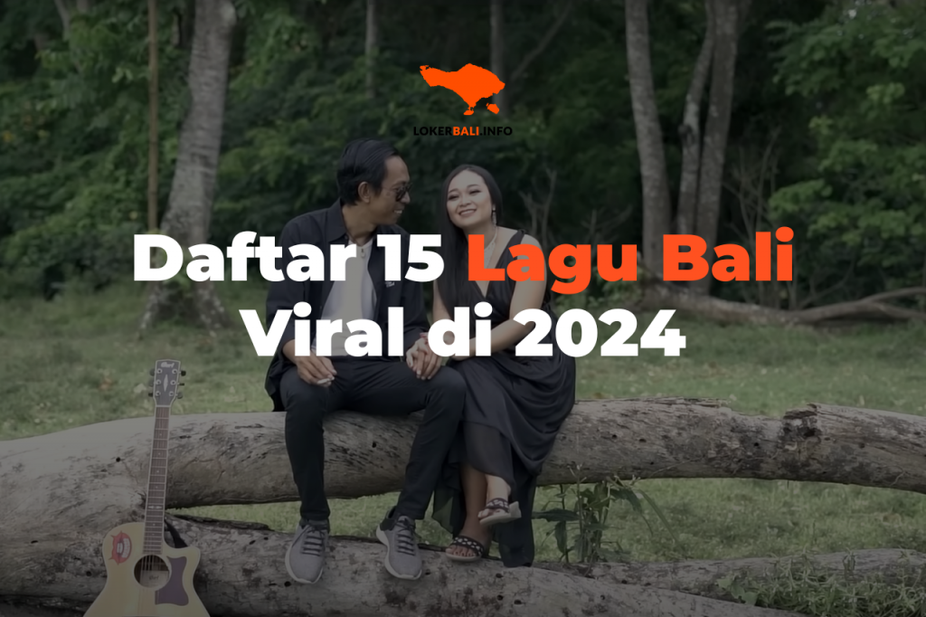 Daftar 15 Lagu Bali Viral di 2024 Loker Bali Info Blog