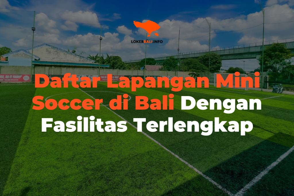 Daftar Lapangan Mini Soccer di Bali Dengan Fasilitas Terlengkap - Loker ...