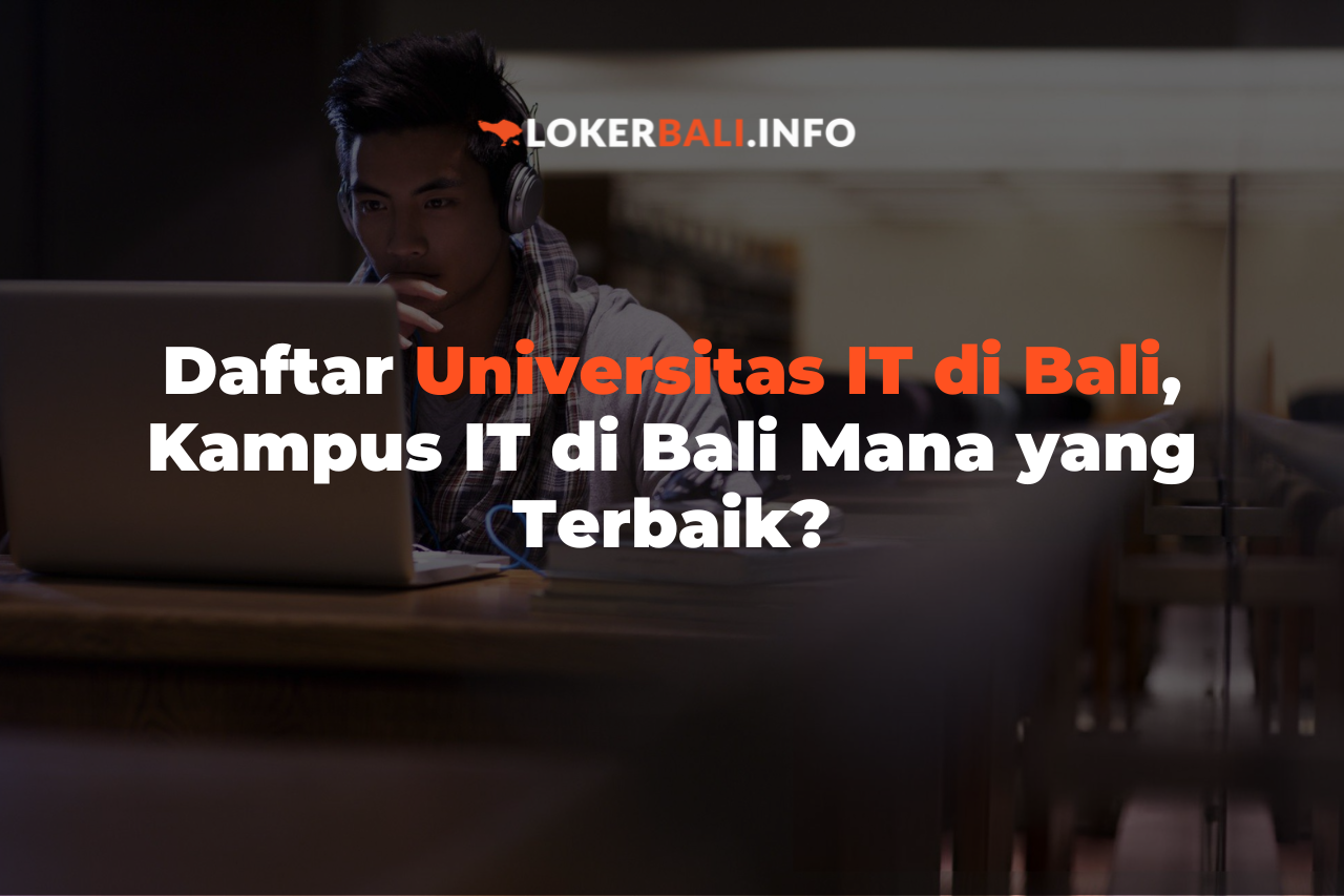 Daftar Universitas IT di Bali, Kampus IT di Bali Mana yang Terbaik?