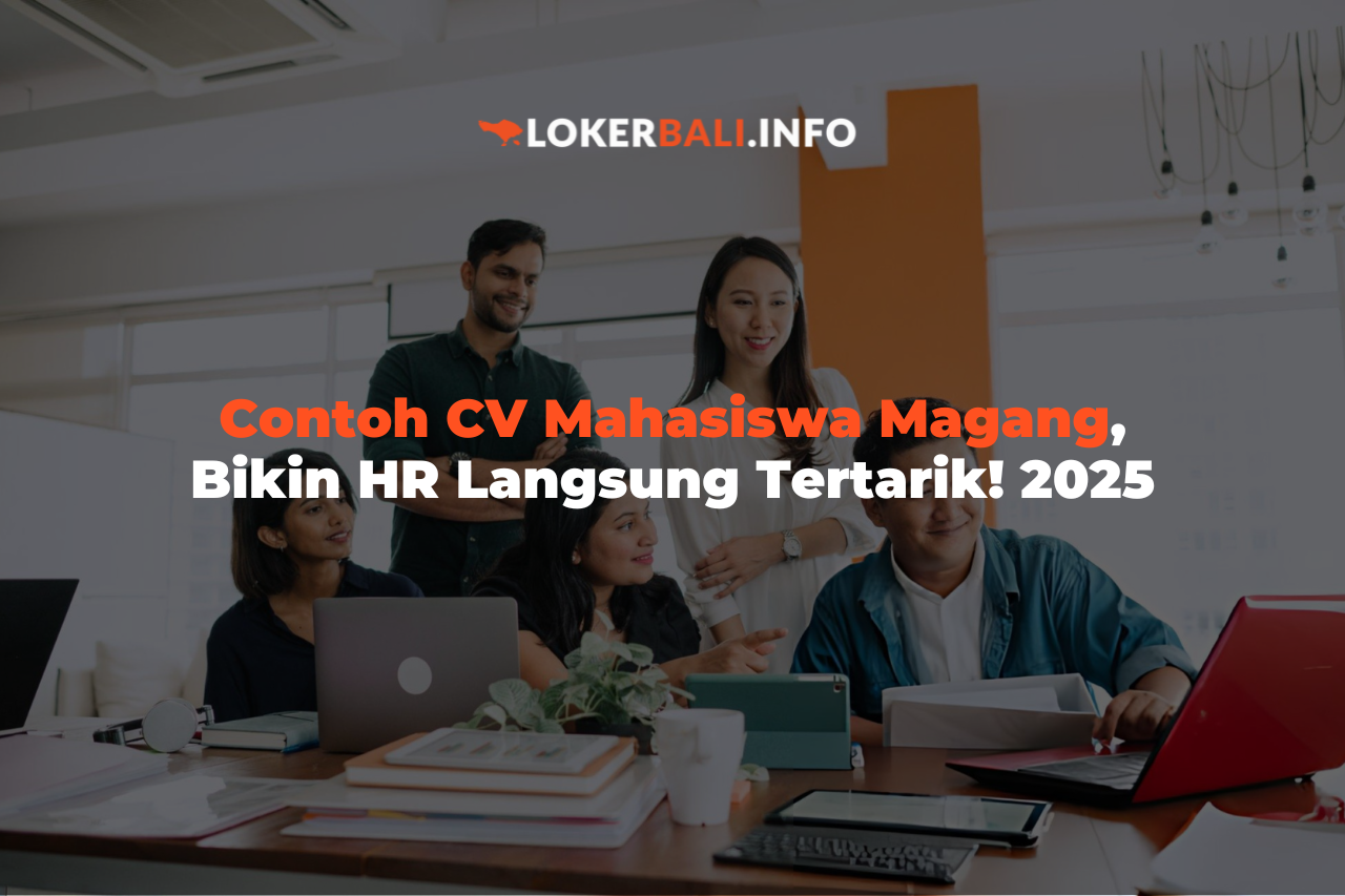 Contoh CV Mahasiswa Magang, Bikin HR Langsung Tertarik! 2025