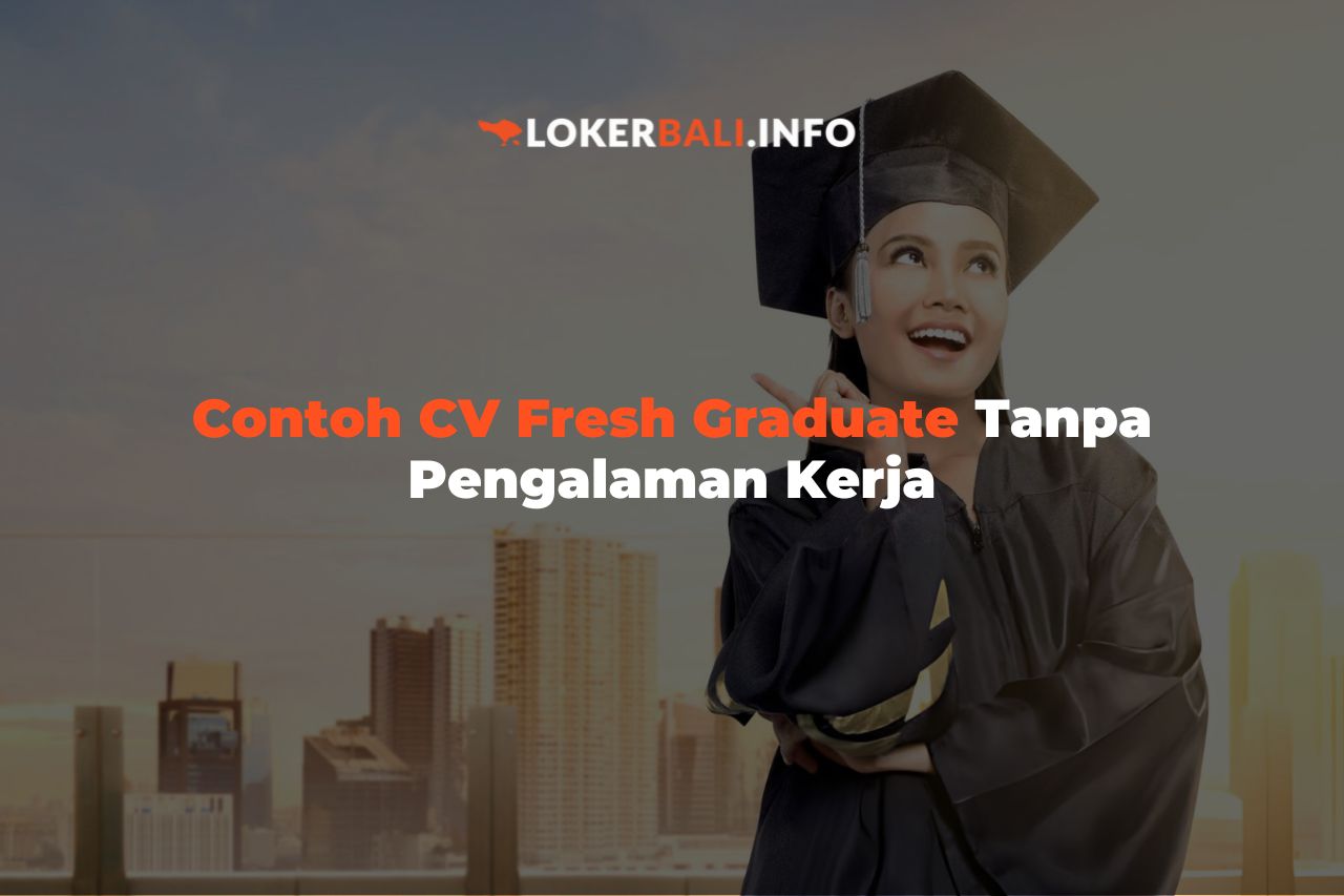 Contoh CV Fresh Graduate Tanpa Pengalaman Kerja