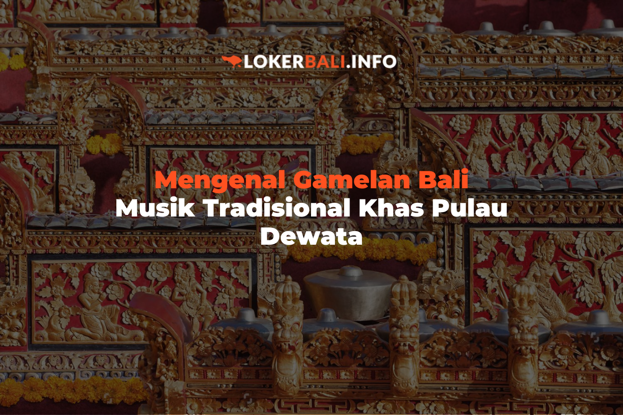 Mengenal Gamelan Bali, Musik Tradisional Khas Pulau Dewata