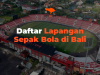 Daftar Lapangan Sepak Bola di Bali