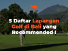 5 Daftar Lapangan Golf di Bali yang Recommended !